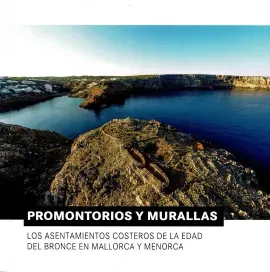 Promontorios y murallas. Los asentamientos costeros de la edad de bronce en Mallorca y Menorca