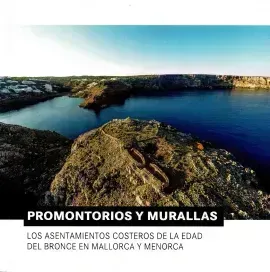 Promontorios y murallas. Los asentamientos costeros de la edad de bronce en Mallorca y Menorca